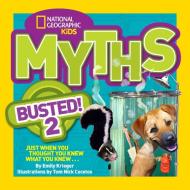 Myths Busted! 2: Just When You Thought You Knew What You Knew . . . di Emily Krieger edito da NATL GEOGRAPHIC SOC