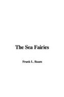 The Sea Fairies di L Frank Baum edito da IndyPublish.com