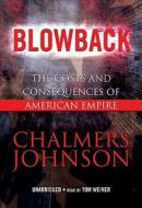 Blowback: The Costs and Consequences of American Empire di Chalmers Johnson edito da Blackstone Audiobooks