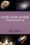 Mystery, History and Future di Allan Josephson edito da AuthorHouse
