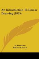 An Introduction To Linear Drawing (1825) di M. Francoeur edito da Kessinger Publishing, Llc