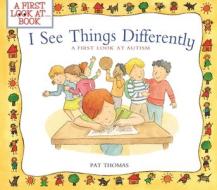 I See Things Differently: A First Look at Autism di Pat Thomas edito da BES PUB