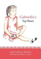 Gabriella's Tap Shoes di Karen Callaway Williams edito da Booksurge Publishing