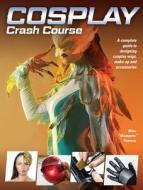 Cosplay Crash Course di Mina Petrovic edito da F&W Publications Inc