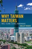 Why Taiwan Matters di Shelley Rigger edito da RLPG