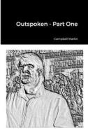 Outspoken - Part One di Campbell Martin edito da Lulu.com