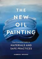 The New Oil Painting: Your Essential Guide to Materials and Safe Practices di Kimberly Brooks edito da CHRONICLE BOOKS