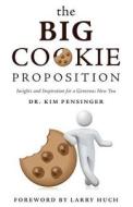 The Big Cookie Proposition - Insights And Inspiration For A Generous New You di Dr Kim Pensinger edito da Friesenpress