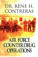 Air Force Counterdrug Operations di Rene H Contreras, Dr Rene H Contreras edito da America Star Books