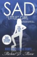 Sad Little Girl: A True Story Based on the Secret Lives of Many di Mike Moore, Michael Moore edito da Createspace