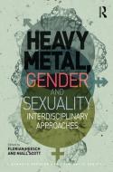 Heavy Metal, Gender and Sexuality di Dr. Florian Heesch, Niall Scott edito da Taylor & Francis Ltd