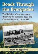 Epperson, B:  Roads Through the Everglades di Bruce D. Epperson edito da McFarland