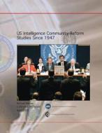 Us Intelligence Community Reform Studies Since 1947 di Michael Warner, J. Kenneth McDonald edito da Createspace