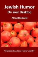 Jewish Humor on Your Desktop: Israel Is a Funny Country di Al Kustanowitz edito da Createspace