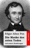 Die Maske Des Roten Todes: Und Andere Erzahlungen di Edgar Allan Poe edito da Createspace