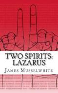 Two Spirits: Lazarus: Lazarus di James Edward Musselwhite edito da Createspace Independent Publishing Platform