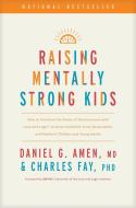 Raising Mentally Strong Kids: How to Combine the Power of Neuroscience with Love and Logic to Grow Confident, Kind, Responsible, and Resilient Child di Amen MD Daniel G., Charles Fay edito da TYNDALE REFRESH