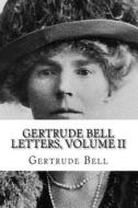 Gertrude Bell Letters, Volume II di Gertrude Bell edito da Createspace