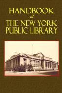 Handbook of the New York Public Library di New York Public Library edito da Createspace