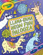 Crayola Llama-Rama Neon Fun Palooza: Coloring and Activity Book for Fans of Recording Animals You've Never Herd of But Wool Love with Over 250 Sticker di Buzzpop edito da LITTLE BEE BOOKS