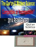 The Qur'an & Modern Science: Compatible or Incompatible? 2014 Reinvented di MR Faisal Fahim, Dr Zakir Naik edito da Createspace