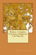 Rabies: A Gopher Veterinary Diagnostic Lab Mystery di Dr Peggy Kustritz edito da Createspace