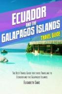 Ecuador and the Galapagos Islands Travel Guide di Elisabeth Sanz edito da Createspace