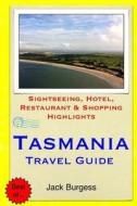 Tasmania Travel Guide: Sightseeing, Hotel, Restaurant & Shopping Highlights di Jack Burgess edito da Createspace