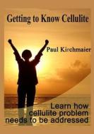 Getting to Know Cellulite: Learn How Cellulite Problem Needs to Be Addressed di Paul Kirchmaier edito da Createspace