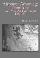 Airpower Advantage: Planning the Gulf War Air Campaign 1989-1991 di Diane T. Putney, U. S. Air Force, Office of Air Force History edito da Createspace