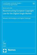 Reconstructing European Copyright Law for the Digital Single Market: Between Old Paradigms and Digital Challenges di Bernd Justin Jutte edito da NOMOS