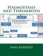 Haemostasis and Thrombosis di MR Anas Rasheed edito da Createspace
