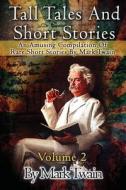 Tall Tales and Short Stories: An Amusing Compilation of Rare Short Stories by Mark Twain di Mark Twain edito da Createspace