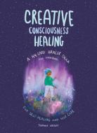 Creative Consciousness Healing di Johanna Wright edito da Andrews McMeel Publishing