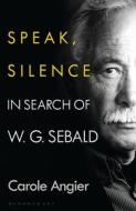 Speak, Silence di Carole Angier edito da Bloomsbury Publishing PLC