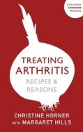 Treating Arthritis Diet Book di Margaret Hills edito da JOHN MURRAY PUBLISHERS