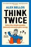 The Simple Puzzles That Everyone Gets Wrong (But You Won't Anymore) di Alex Bellos edito da Random House