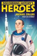Discovering History's Heroes: Michael Collins: Forgotten Astronaut di James Buckley edito da ALADDIN
