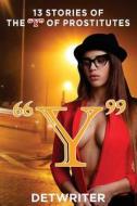 Y: 13 Stories of the y of Prostitutes di Detwriter edito da Createspace Independent Publishing Platform