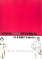 Designing and Pattern Making for Stretch Fabrics di Keith Richardson edito da Bloomsbury Publishing PLC