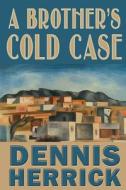 A Brother's Cold Case di Dennis Herrick edito da Sunbury Press, Inc.