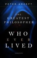 The Greatest Philosopher Who Ever Lived di Peter Kreeft edito da IGNATIUS PR
