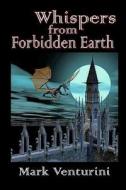 Whispers from Forbidden Earth di Mark Venturini edito da Helping Hands Press