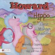 Howard the Hippo and the Great Mountain Adventure di Meredith Oppenlander edito da Tate Publishing & Enterprises