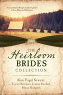 The Heirloom Brides Collection: Treasured Items Bring Couples Together in Four Historical Romances di Tracey V. Bateman, Joanne Bischof, Mona Hodgson edito da Barbour Publishing