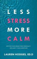 Less Stress, More Calm: Discover Your Unique Stress Personality and Make It Your Superpower di Lauren Hodges Ed D. edito da SOUND WISDOM