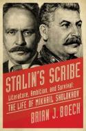 Stalin's Scribe: Literature, Ambition, and Survival: The Life of Mikhail Sholokhov di Brian Boeck edito da PEGASUS BOOKS