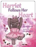 Harriet Follows Her Heart di Wendy Hornik edito da ORANGE HAT PUB