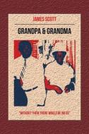 Grandpa & Grandma: Without Them There Would Be No Us di James Scott edito da WESTBOW PR
