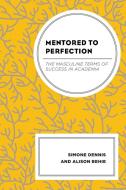 Mentored To Perfection di Simone Dennis, Alison Behie edito da Lexington Books